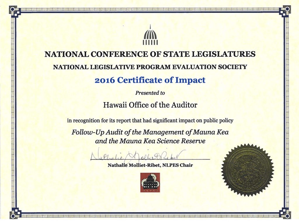 National Conference of State Legislatures and National Legislative Program Evaluation Society 2018 Certificate of Impact Presented to State of Hawaii Office of the Auditor in recognition for its report that had significant impact on public policy - Follow-Up Audit of the Management of Mauna Kea and the Mauna Kea Science Reserve. Signed by Nathalie Molliet-Ribet NLPES Chair