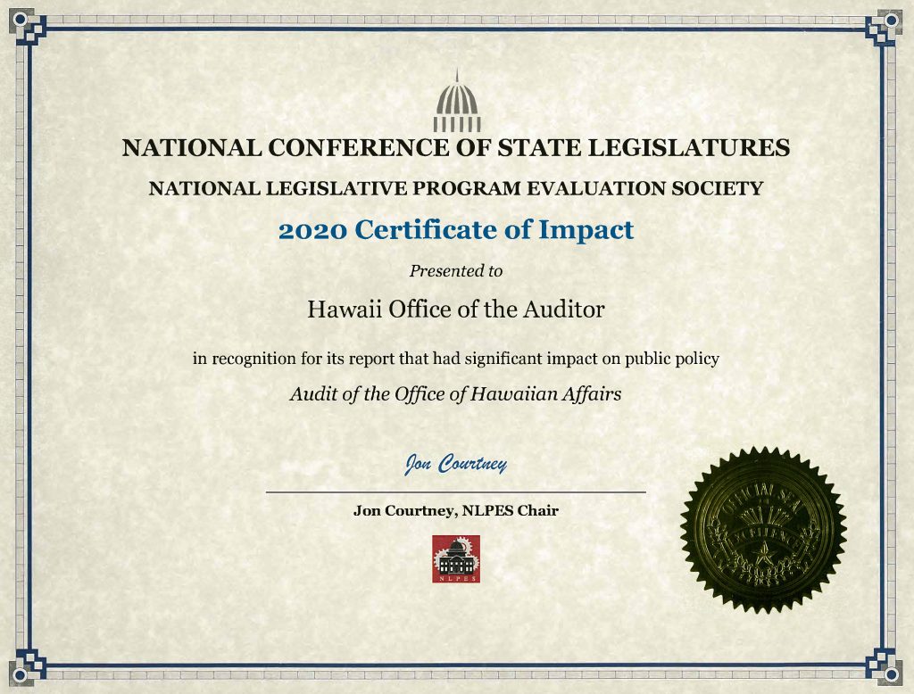 National Conference of State Legislatures and National Legislative Program Evaluation Society 2020 Certificate of Impact Presented to State of Hawaii Office of the Auditor in recognition for its report that had significant impact on public policy - Audit of the Office of Hawaiian Affairs. Signed by Jon Courtney, NLPES Chair