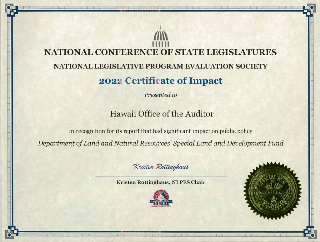National Conference of State Legislatures and National Legislative Program Evaluation Society 2022 Certificate of Impact Presented to State of Hawaii Office of the Auditor in recognition for its report that had significant impact on public policy - Department of Land and Natural Resources' Special Land and Development Fund. Signed by Kristen Rottinghaus, NLPES Chair