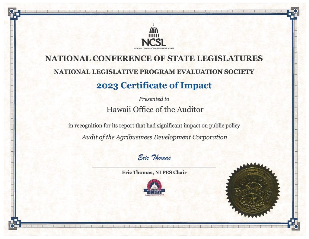 National Conference of State Legislatures and National Legislative Program Evaluation Society 2023 Certificate of Impact Presented to State of Hawaii Office of the Auditor in recognition for its report that had significant impact on public policy - Audit of the Agribusiness Development Corporation. Signed by Eric Thomas, NLPES Chair