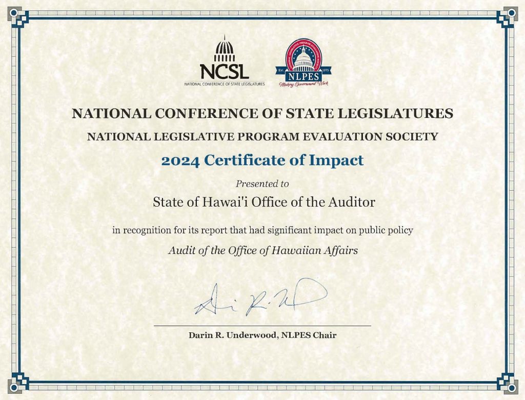 National Conference of State Legislatures and National Legislative Program Evaluation Society 2024 Certificate of Impact Presented to State of Hawaii Office of the Auditor in recognition for its report that had significant impact on public policy - Audit of the Office of Hawaiian Affairs. Signed by Darin R. Underwood, NLPES Chair